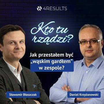 Jak przestałem być “wąskim gardłem” w zespole? Gość: Daniel Krzyżanowski, epizod 43 audiobook, Sławek Błaszczak