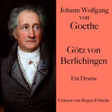 Johann Wolfgang von Goethe: Götz von Berlichingen audiobook, Johann Wolfgang von Goethe