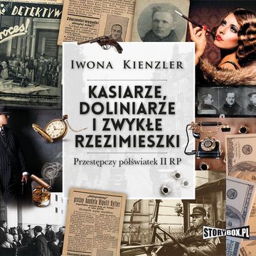 Kasiarze, doliniarze i zwykłe rzezimieszki. Przestępczy półświatek II RP audiobook, Iwona Kienzler