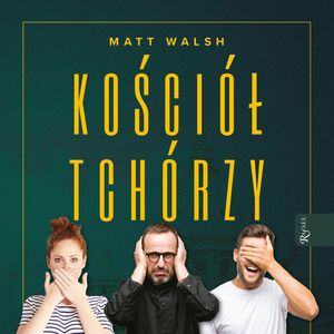 Kościół tchórzy, Matt Walsh