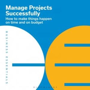Manage Projects Successfully, Bloomsbury Publishing PLC