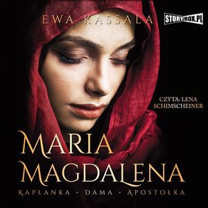 Maria Magdalena. Kapłanka, dama, apostołka, Ewa Kassala