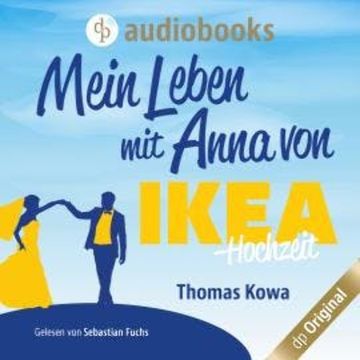 Mein Leben mit Anna von IKEA - Hochzeit - Anna von IKEA-Reihe, Band 4 (Ungekürzt) audiobook, Thomas Kowa
