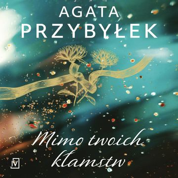 Mimo twoich kłamstw audiobook, Agata Przybyłek
