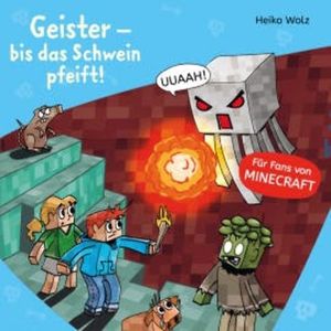 Minecraft  6: Geister – bis das Schwein pfeift!, Heiko Wolz