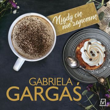 Nigdy cię nie zapomnę audiobook, Gabriela Gargaś