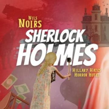 Nils Noirs Sherlock Holmes, Staffel 2, Folge 4: Hillary Hates Horror Hotel audiobook, Nils Noir