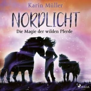 Nordlicht, Band 03: Die Magie der wilden Pferde, Karin Müller
