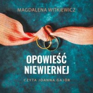 Opowieść niewiernej, Magdalena Witkiewicz