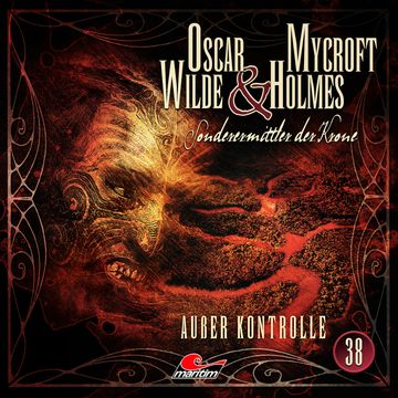 Oscar Wilde & Mycroft Holmes, Sonderermittler der Krone, Folge 38: Außer Kontrolle audiobook, Jonas Maas