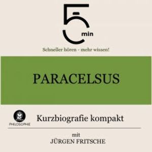 Paracelsus: Kurzbiografie kompakt, 5 Minuten