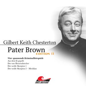 Pater Brown, Edition 11: Vier Spannende Kriminalhörspiele - "Pater Brown" (ungekürzt), Gilbert Keith Chesterton