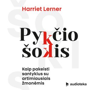 PYKČIO ŠOKIS. Kaip pakeisti santykius su artimiausiais žmonėmis, Harriet Lerner