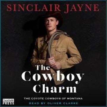 The Cowboy Charm - Coyote Cowboys of Montana, Book 4 (Unabridged) audiobook, Sinclair Jayne
