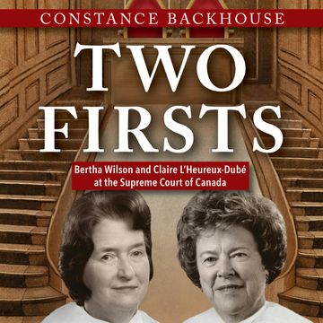 Two Firsts - Bertha Wilson and Claire L'Heureux Dubé at the Supreme Court of Canada - A Feminist History Society Book, Book 9 (U audiobook, Constance Backhouse