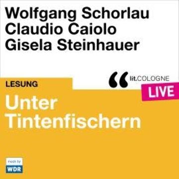 Unter Tintenfischern - lit.COLOGNE live (Ungekürzt) audiobook, Claudio Caiolo, Wolfgang Schorlau