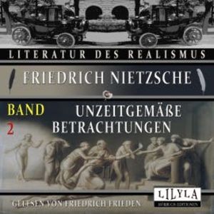 Unzeitgemäße Betrachtungen Band 2, Friedrich Nietzsche