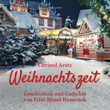 Weihnachtszeit - Geschichten und Gedichte von Eifel-Mosel-Hunsrück audiobook, Christel Aretz