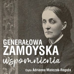 Wspomnienia generałowej Zamoyskiej, Jadwiga Zamoyska
