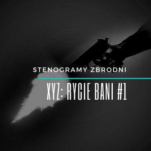 XYZ: RYCIE BANI #1 - kryminał, podcast, słuchowisko, antykryminał, Piotr Wielg