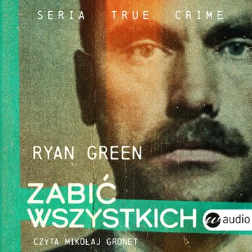 Zabić wszystkich audiobook, Ryan Green