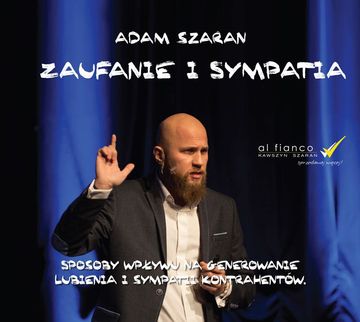 Zaufanie i sympatia. Sposoby wpływu na generowanie lubienia i sympatii kontrahentów audiobook, Adam Szaran