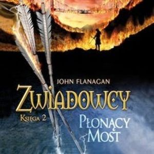 Płonący most. Zwiadowcy. Tom 2, John Flanagan