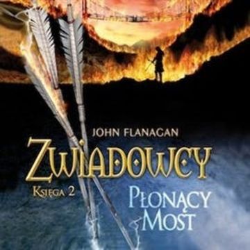 Płonący most. Zwiadowcy. Tom 2 audiobook, John Flanagan
