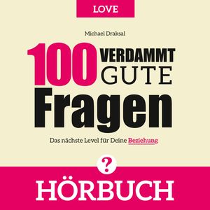 100 Verdammt gute Fragen – LOVE, Michael Draksal