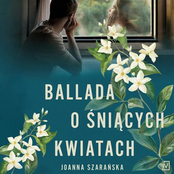 Ballada o śniących kwiatach audiobook, Joanna Szarańska