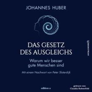 Das Gesetz des Ausgleichs - Warum wir besser gute Menschen sind (Ungekürzt), Johannes Huber