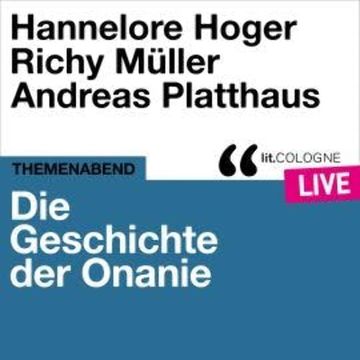 Die Geschichte der Onanie - lit.COLOGNE live (Ungekürzt) audiobook, Andreas Platthaus, Hannelore Hoger, Richy Müller