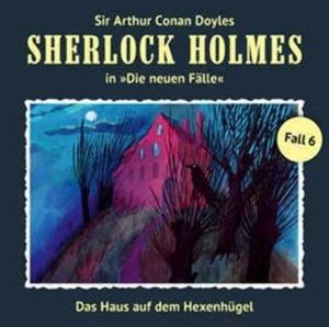 Das Haus auf dem Hexenhügel (Sherlock Holmes - Die neuen Fälle 6), Andreas Masuth