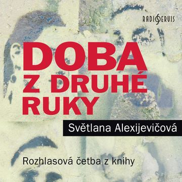 Doba z druhé ruky: Konec rudého člověka audiobook, Světlana Alexijevičová
