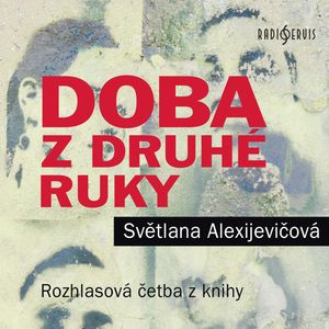 Doba z druhé ruky: Konec rudého člověka, Světlana Alexijevičová