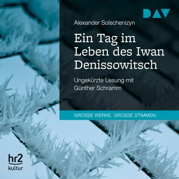 Ein Tag im Leben des Iwan Denissowitsch (Große Werke. Große Stimmen) audiobook, Alexander Solschenizyn