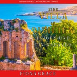 Eine Villa in Sizilien: Feigen und ein Kadaver (Ein Hund und Katz Wohlfühlkrimi – Band 2), Fiona Grace