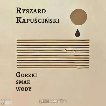Gorzki smak wody audiobook, Ryszard Kapuściński
