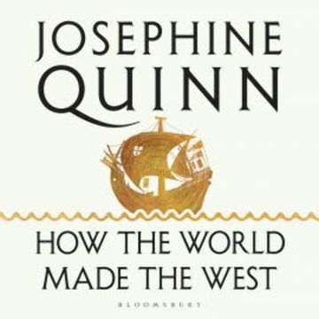 How the World Made the West audiobook, Josephine Quinn