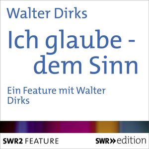 Ich glaube - dem Sinn, Walter Dirks