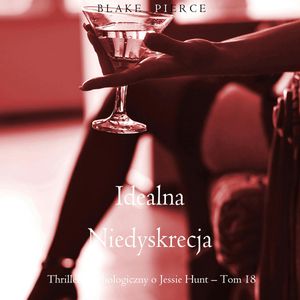 Idealna niedyskrecja. Thriller psychologiczny o Jessie Hunt.Tom 18, Blake Pierce