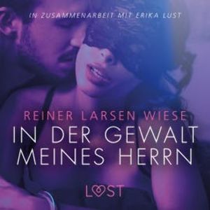 In der Gewalt meines Herrn: Erika Lust-Erotik (Ungekürzt), Reiner Larsen Wiese
