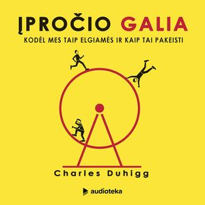 ĮPROČIO GALIA. Kodėl mes taip elgiamės ir kaip tai pakeisti, Charles Duhigg