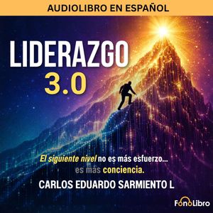 Liderazgo 3.0 (Abreviado), Carlos Eduardo Sarmiento.