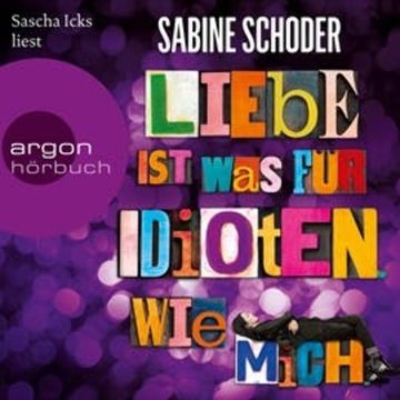 Liebe ist was für Idioten. Wie mich. audiobook, Sabine Schoder