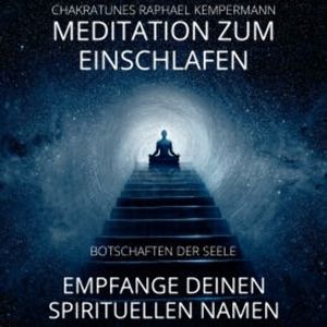 Meditation zum Einschlafen - Empfange deinen spirituellen Namen, Raphael Kempermann