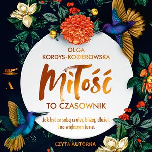 Miłość to czasownik. Jak być ze sobą czulej, bliżej, dłużej. I na większym luzie, Olga Kordys-Kozierowska
