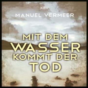 Mit dem Wasser kommt der Tod audiobook, Manuel Vermeer