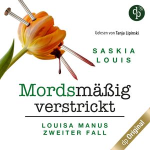 Mordsmäßig verstrickt - Louisa Manus zweiter Fall - Louisa Manu-Reihe, Band 2 (Ungekürzt), Saskia Louis