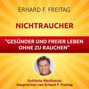Nichtraucher - Gesünder und freier leben ohne zu rauchen, Erhard F. Freitag